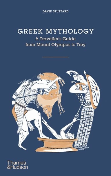 Greek Mythology : a traveller's guide from Mount Olympus to Troy; David Stuttard; 2016