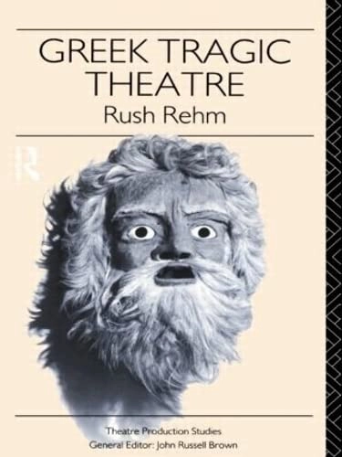 Greek tragic theatre; Rush Rehm; 1992