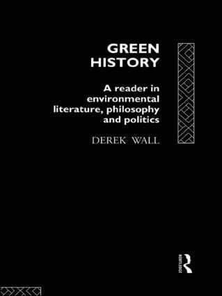 Green history : a reader in environmental literature, philosophy and politics; Derek Wall; 1994