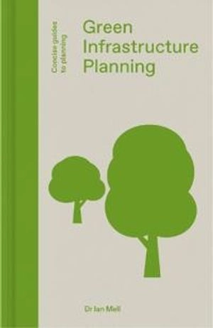 Green Infrastructure Planning: Reintegrating Landscape in Urban Planning [Elektronisk resurs]; Ian Mell; 2019