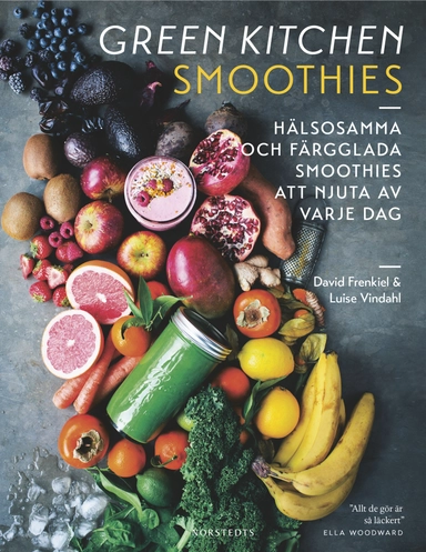 Green Kitchen Smoothies : Hälsosamma och färgglada smoothies att njuta av varje dag; David Frenkiel, Luise Vindahl; 2016