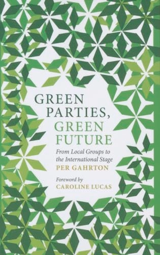 Green parties, green future : from local groups to the international stage; Per Gahrton; 2015