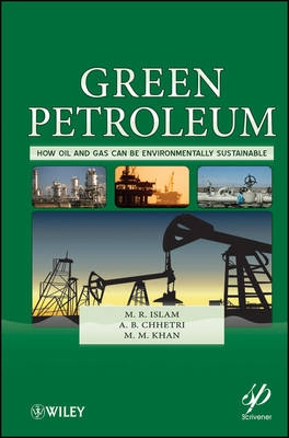 Green Petroleum: How Oil and Gas Can Be Environmentally Sustainable; M. R. Islam; 2012