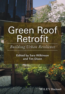 Green Roof Retrofit: building urban resilience; Sara J. Wilkinson, Tim Dixon; 2016