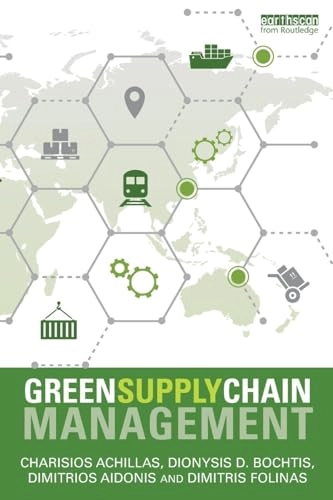 Green Supply Chain Management; Charisios Achillas, Dionysis D Bochtis, Dimitrios Aidonis, Dimitris Folinas, Charisios Achillas; 2018