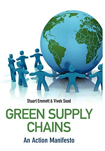 Green Supply Chains: An Action Manifesto; Stuart Emmett, Vivek Sood; 2010