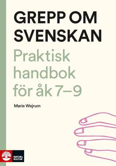 Grepp om svenskan : Praktisk handbok för åk 7-9; Marie Wejrum; 2018