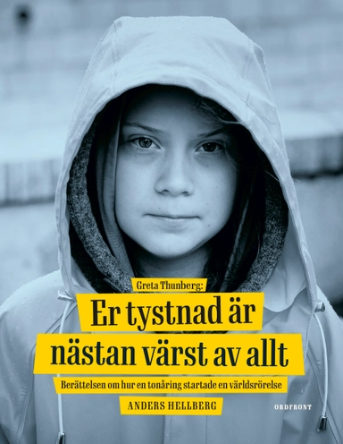 Greta Thunberg: Er tystnad är nästan värst av allt - berättelsen om hur en tonåring startade en världsrörelse; Anders Hellberg; 2021