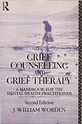 Grief Counselling and Grief Therapy: A Handbook for the Mental Health Practitioner; J. William Worden; 1991