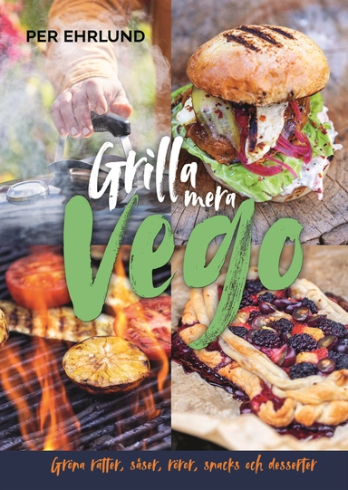 Grilla mera vego : gröna rätter, röror, såser, snacks och desserter; Per Ehrlund; 2022