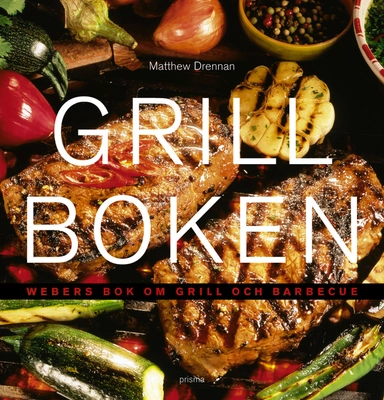 Grillboken : Weber''s bok om grill och barbecue; Matthew Drennan; 2002
