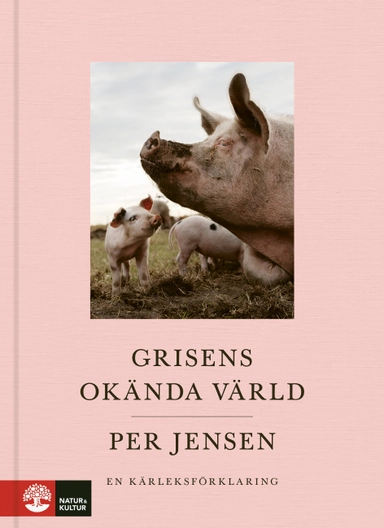 Grisens okända värld : en kärleksförklaring