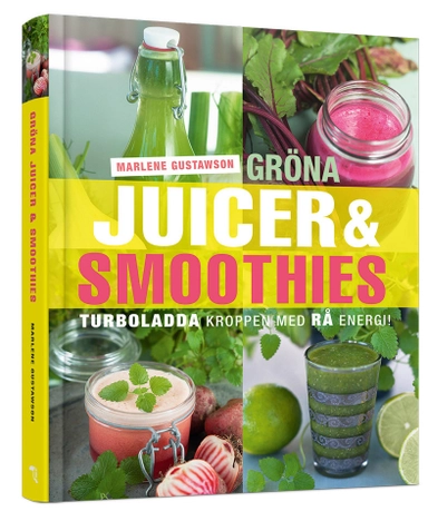 Gröna juicer & smoothies : turboladda kroppen med rå energi!; Marlene Gustawson; 2014
