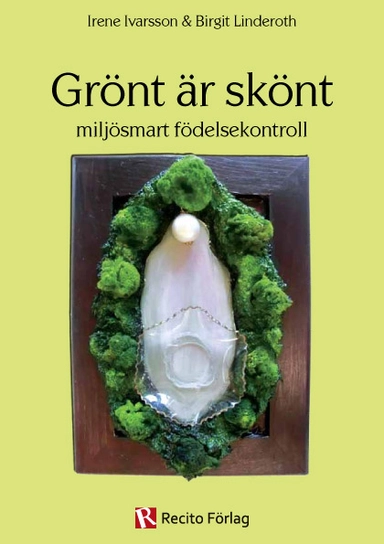 Grönt är skönt : miljösmart födelsekontroll; Irene Ivarsson, Birgit Linderoth; 2013