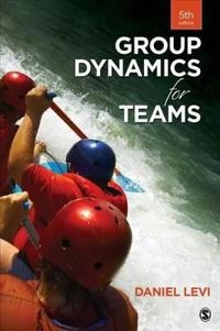 Group dynamics for teams; Daniel Levi; 2017