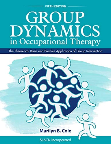 Group dynamics in occupational therapy : the theoretical basis and practice application of group intervention