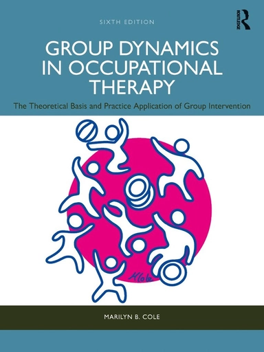 Group Dynamics in Occupational Therapy : The theoretical basis and practice application of group intervention