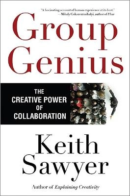 Group genius : the creative power of collaboration; R. Keith Sawyer; 2007