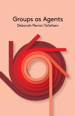 Groups as Agents; Deborah Tollefsen; 2015