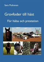Grovfoder till häst : för hälsa och prestation; Sara Muhonen; 2012