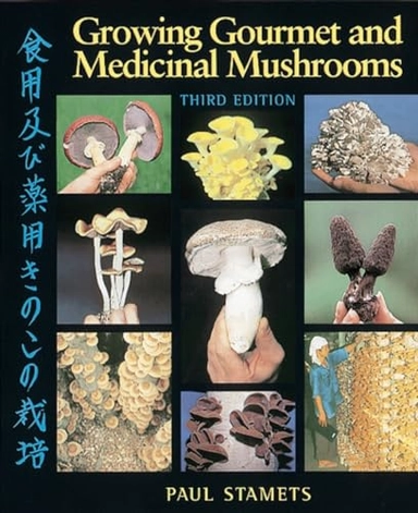 Growing gourmet and medicinal mushrooms = : [Shokuyō oyobi yakuyō kinoko no saibai]; Paul Stamets; 2000