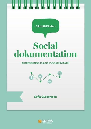 Grunderna i social dokumentation : äldreomsorg, LSS och socialpsykiatri