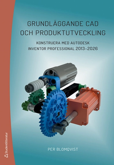 Grundläggande CAD och produktutveckling : konstruera med Autodesk Inventor Professional 2013-2026; Per Blomqvist, Daniel Forsman; 2026