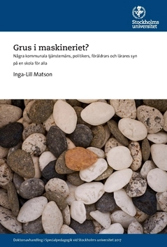 Grus i maskineriet? : Några kommunala tjänstemäns, politikers, föräldrars och lärares syn på en skola för alla; Inga-Lill Matson; 2020