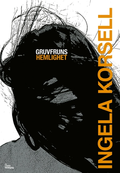 Gruvfruns hemlighet; Ingela Korsell; 2013