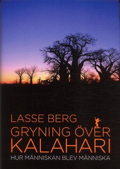 Gryning över Kalahari : hur människan blev människa; Lasse Berg; 2005