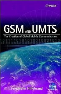 GSM and UMTS: The Creation of Global Mobile Communication; Friedhelm Hillebrand; 2001
