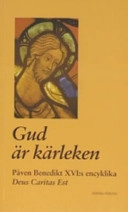 Gud är kärleken : påven Benedikt XVI:s encyklika Deus caritas est; påve Benedictus XVI; 2006