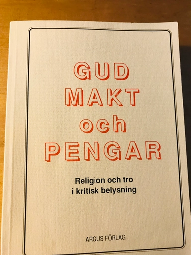 Gud, makt och pengar : religion och tro i kritisk belysning