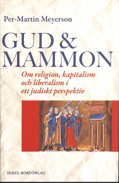 Gud & Mammon : om religion, kapitalism och liberalism i ett judiskt perspekt; Per-Martin Meyerson; 2009