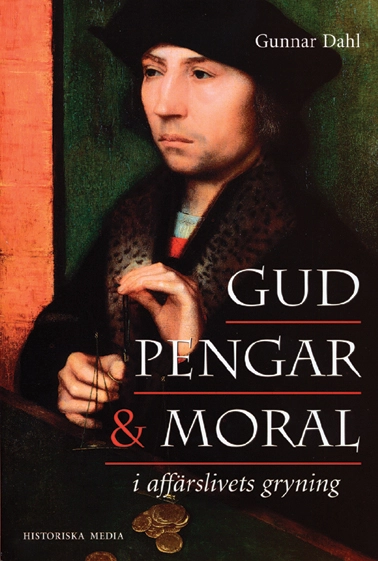 Gud, pengar och moral i affärslivets gryning; Gunnar Dahl; 2002