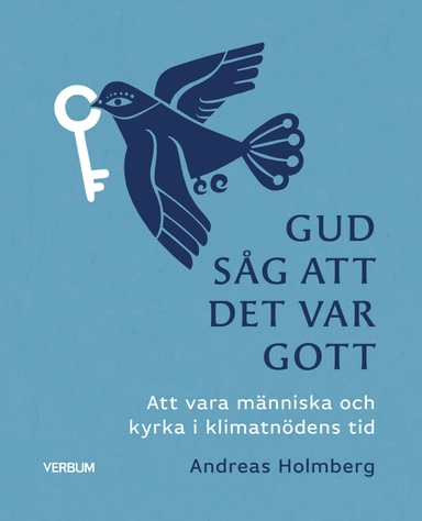 Gud såg att det var gott : att vara människa och kyrka i klimatnödens tid; Andreas Holmberg; 2023