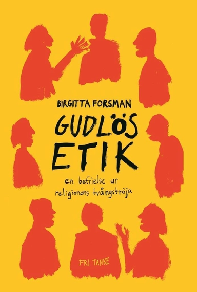 Gudlös etik : en befrielse ur religionens tvångströja