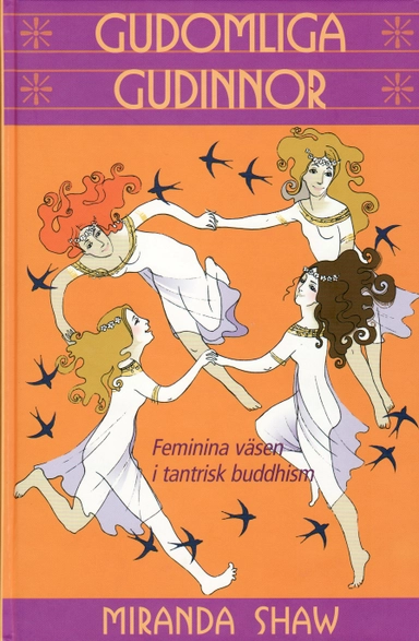 Gudomliga gudinnor : feminina väsen i tantrisk buddhism; Miranda Shaw; 2006