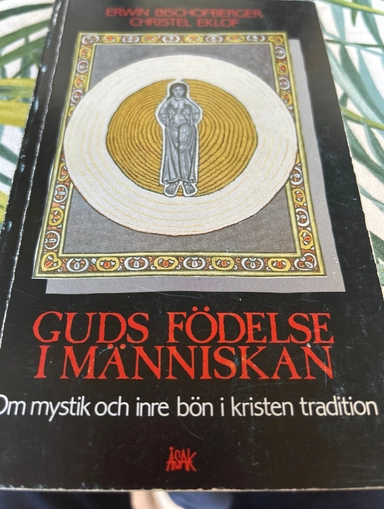 Guds födelse i människan : om mystik och inre bön i kristen tradition