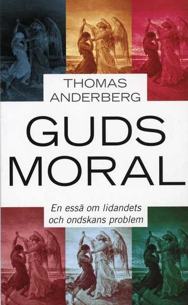 Guds moral : En essä om lidandets och onskans problem; Thomas Anderberg; 2001