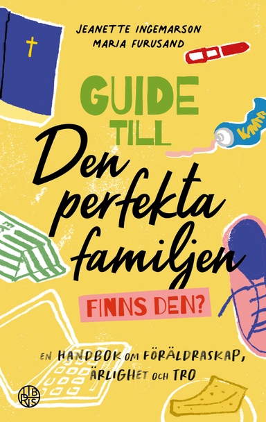 Guide till den perfekta familjen - finns den? : en handbok om föräldraskap, ärlighet och tro; Jeanette Ingemarson, Maria Furusand; 2023