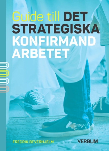 Guide till det strategiska konfirmandarbetet; Fredrik Beverhjelm; 2023