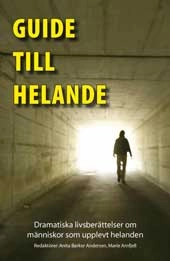 Guide till helande : dramatiska livsberättelser om människor som upplevt helande; Anita Barker Andersen, Marie Arnfjell; 2007