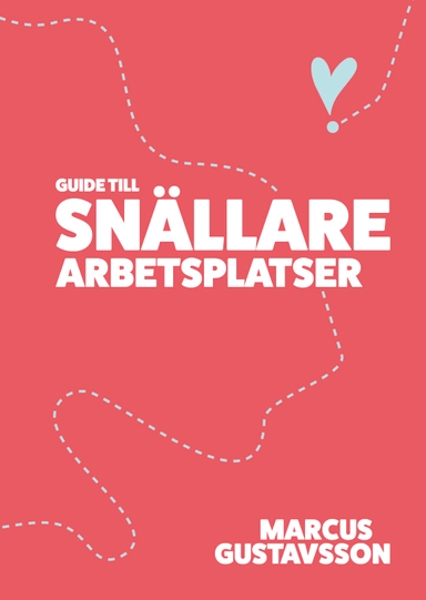 Guide till snällare arbetsplatser; Marcus Gustavsson; 2024