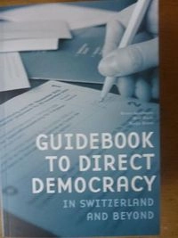 Guidebook to Direct Democracy in Switzerland and Beyond; Bruno Kaufmann, Rolf Büchi, Nadja Braun