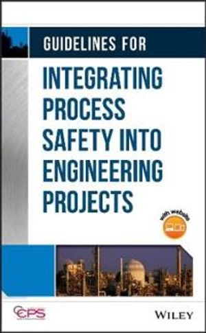 Guidelines for Integrating Process Safety into Engineering Projects; CCPS; 2018