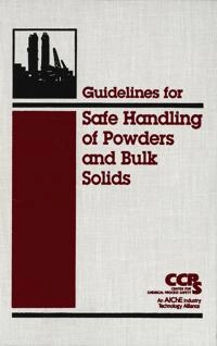 Guidelines for Safe Handling of Powders and Bulk Solids; Center for Chemical Process Safety; 2004