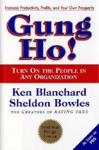 Gung Ho!: Turn on the People in Any Organization; Ken Blanchard; 1997