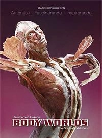 Gunther von Hagens' Body worlds - the original exhibition: människokroppen ; autentisk, fascinerande, inspirerande ; [utställningskatalog]