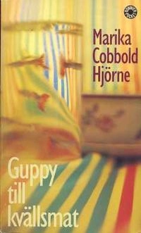 Guppy till kvällsmat; Marika Cobbold Hjörne; 1994